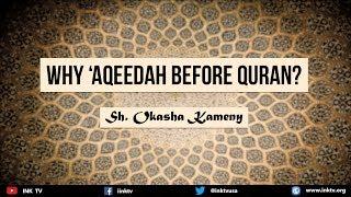 Why 'Aqeedah Before Quran? | Sh. Okasha Kameny | INK TV Q&A