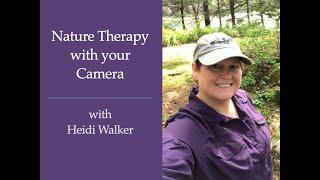 Session 212:  Nature Therapy with your Camera with Heidi Walker