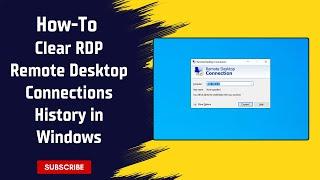 How To Clear RDP Remote Desktop Connections History in Windows