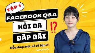 Facebook Q&A: HỎI DA ĐÁP DÀI Tập 1