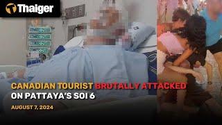 Thailand News : Canadian Tourist Brutally Attacked on Pattaya’s Soi 6