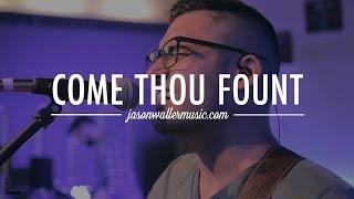 Come Thou Fount - Jason Waller