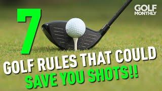 7 GOLF RULES THAT COULD SAVE YOU SHOTS!!