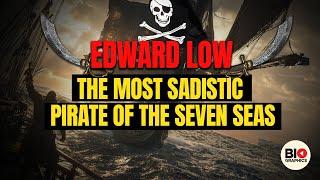 Edward Low: History's Most Sadistic Pirate?