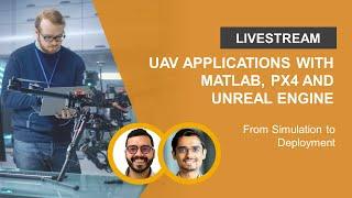 UAV Applications with MATLAB, PX4 and Unreal Engine®: From Simulation to Deployment