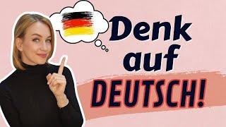 Stop translating everything! Here’s how you can start thinking directly in German!