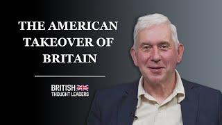 American Corporations Are Buying Up Britain–It's Very Bad for Ordinary British People: Angus Hanton