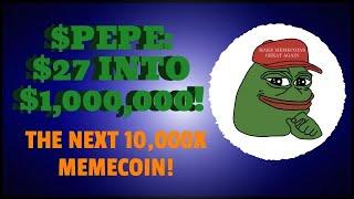 $PEPE- $27 INTO $1,000,000!! THE NEXT 10,000X MEMECOIN!