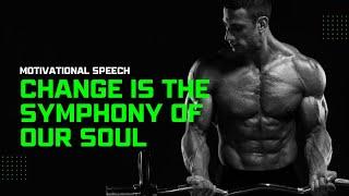 Change is The Symphony Of Our Soul || Motivation Speech