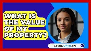 What Is The Value Of My Property? - CountyOffice.org