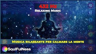 Musica Rilassante Per Calmare La Mente | 432 Hz Music