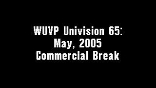 WUVP Univision 65: May, 2005 Commercial Break