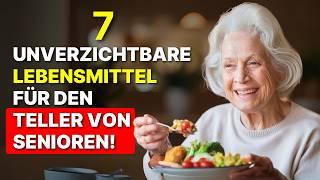 7 UNVERZICHTBARE Lebensmittel für Senioren, die LANGE Leben Wollen!