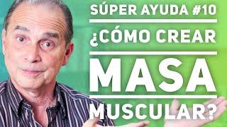 SÚPER AYUDA #10 ¿Cómo Crear Masa Muscular?