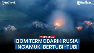 DRAMATIS! Hujan Ledakan Bom Termobarik Rusia Habisi Posisi Ukraina, Asap Mengepul Ke Udara