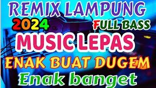 MUSIC LEPAS ENAK REMIX LAMPUNG TERBARU 2024 FULL BASS ZAVIS MUSIC