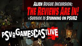 The ALIEN ROGUE INCURSION Reviews are In! | Subside is STUNNING on PSVR2 | PSVR2 GAMESCAST LIVE