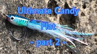 Fly tying : Ultimate Candy flat - part 2 -