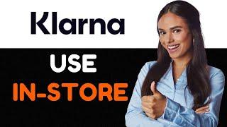 How to Use Klarna In store Shop in store with Klarna.