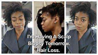 I'm Having A Scalp Biopsy Tomorrow For My Hair Loss- Type 4 Natural Hair - 4C Hair