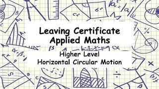 Leaving Certificate Higher Level Applied Maths | Horizontal Circular Motion