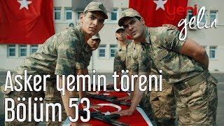 Yeni Gelin 53. Bölüm (Sezon Finali) - Asker Yemin Töreni