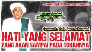 HATI YANG SELAMAT SAMPAI KEPADA ALLAH | CERAMAH ABAH GURU SEKUMPUL FULL