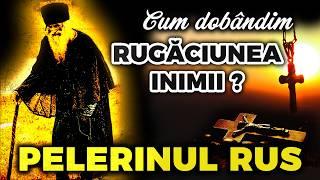 Pelerinul Rus și Tainele rugăciunii lăuntrice | Rugăciunea inimii | Rugăciunea Lui Iisus