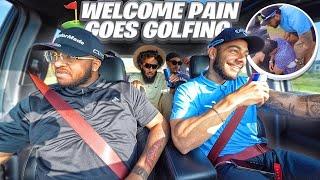 WELCOME PAIN GOES GOLFING | WE GOT BANNED PERMANENTLY!