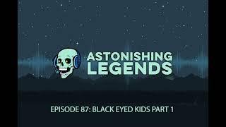 Episode 87 Black-Eyed Kids Part 1