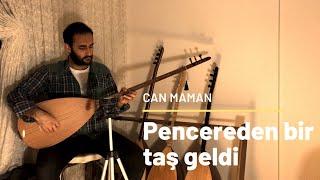 Can Maman - Pencereden bir taş geldi (mamoş)