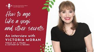 How to AGE like a YOGI and other SECRETS from Victoria Moran after FOUR DECADES (!!) of veganism