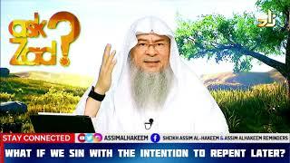 What if we sin with the intention of repenting later? - Assim al hakeem