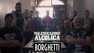 MALEDUCAZIONE ALCOLICA - BORGHETTI (Official Videoclip)