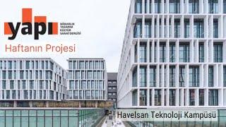 Haftanın Projesi-Havelsan Teknoloji Kampüsü