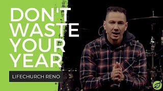 Don’t Waste Your Year | LifeChurch Reno