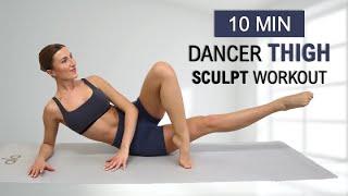 10 Min DANCER THIGH SCULPT Workout, Slim + Toned Inner/Outer Thighs, No Repeat, No Equipment