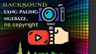 TERBARU - BACKSOUND NOCOPYRIGHT YANG NGEBAS