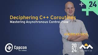 Deciphering C++ Coroutines Part 2 - Mastering Asynchronous Control Flow - Andreas Weis - CppCon 2024