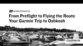 From Preflight to Flying the Route, Your Garmin Trip to Oshkosh