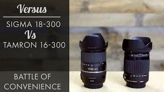 Sigma 18-300 Review vs Tamron 16-300