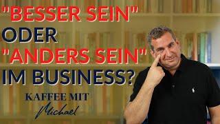 Mit Deinem Unternehmen "besser sein" oder "anders sein"? || KAFFEE MIT MICHAEL