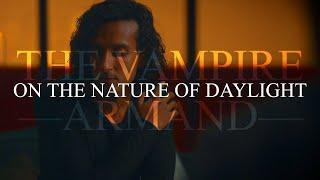 The Vampire Armand | On the Nature of Daylight