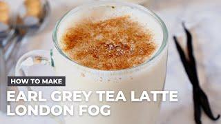 How to Make the Best Ever Earl Grey Tea Latte - London Fog