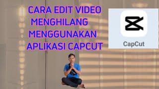 CARA EDIT VIDEO MENGHILANG MENGGUNAKAN APLIKASI CAPCUT