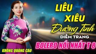 Liêu Xiêu Đường Tình, Buồn Làm Chi Em Ơi ► Đơn Ca Diễm Trang Bolero Disco Hay Nhất Tháng 6/2021