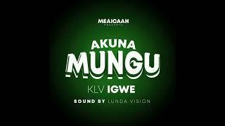 klv igwe ( AKUNA MUNGU audio officiel)