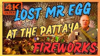 LOST MR EGG AT THE PATTAYA FIREWORKS