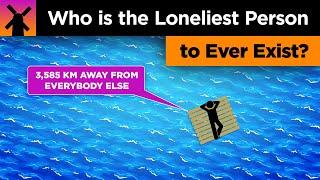 Who Is the Loneliest Person to Ever Exist?