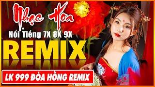 LK Từng Cho Nhau, 999 Đóa Hồng Remix - Tuyệt Đỉnh Nhạc Hoa Lời Việt REMIX - LK Nhạc Trẻ Xưa REMIX